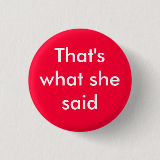 Das ist, was sie sagte - besonders angefertigt button