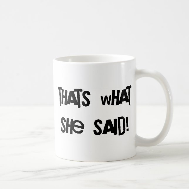 Das ist, was sie sagte kaffeetasse (Rechts)