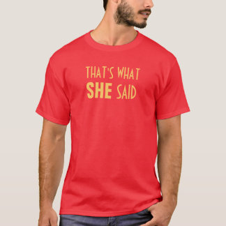 Das ist, was SIE sagte T-Shirt