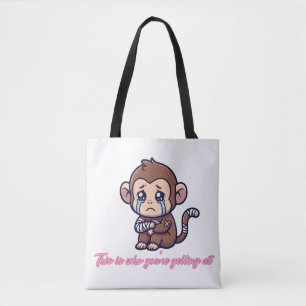 Das ist, wen du anschreist Süßer weinender Affe Tasche