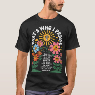Das ist, wen ich lobe Jesus Christlicher See Gott T-Shirt