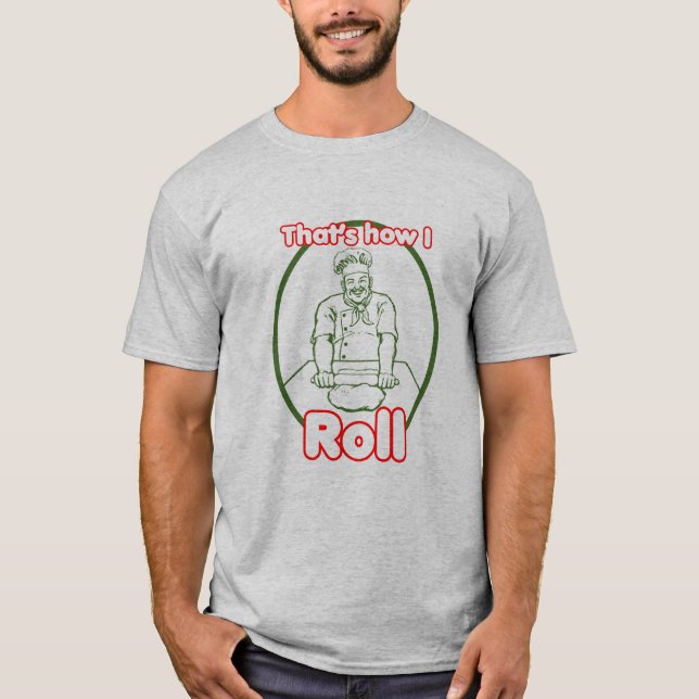 Das ist, wie ich Kochsrollen-Gebäck T-Shirt rolle (Vorderseite)