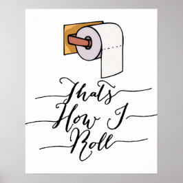 Das ist, wie ich lustige Badezimmer Poster Roll