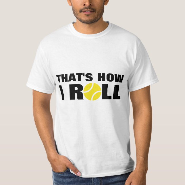 Das ist, wie ich | Tennis-T - Shirtzitat rolle T-Shirt (Vorderseite)