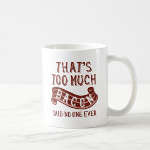 Das ist zu viel Bacon Kaffeetasse