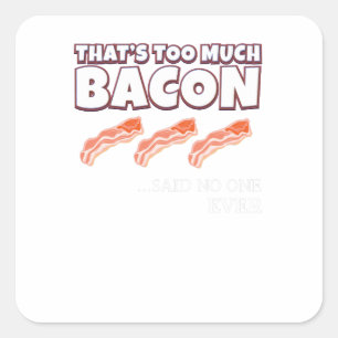 Das ist zu viel Bacon sagte nie jemand Quadratischer Aufkleber