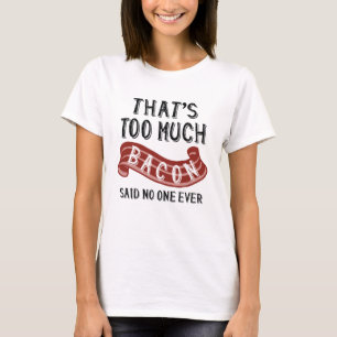 Das ist zu viel Bacon T-Shirt