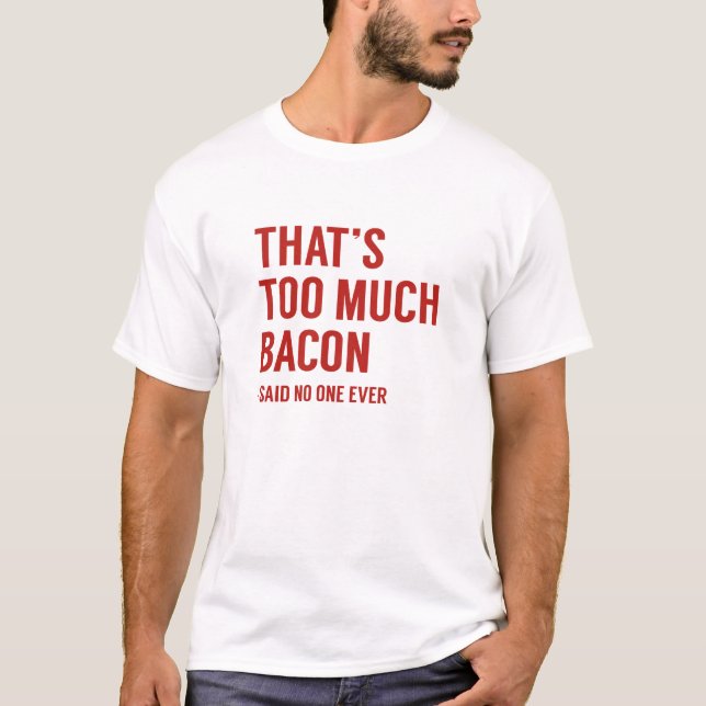 Das ist zu viel Bacon T-Shirt (Vorderseite)