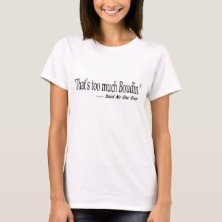 Das ist zu viel Boudin Frauent-stück T-Shirt