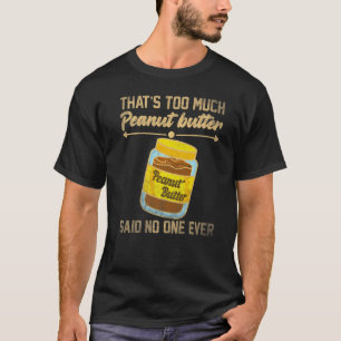Das ist zu viel Erdnussbutter gesagt, niemand je 1 T-Shirt