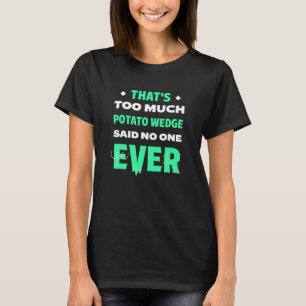 Das ist zu viel Kartoffelkeil Lustige Mojos Humor T-Shirt