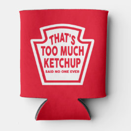 Das ist zu viel Ketchup Cooler Dosenkühler