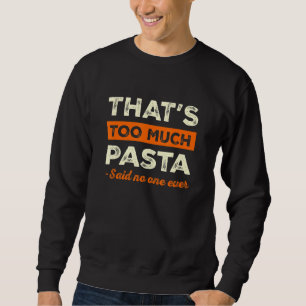 Das ist zu viel Pasta Lustiger italienischer Humor Sweatshirt