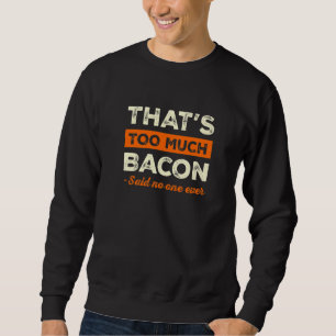 Das ist zu viel Speck Lustiger Speckliebhaber Humo Sweatshirt