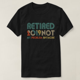 Das Jahr 2019 nicht mehr mein Problem T-Shirt