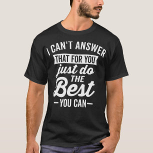 Das kann ich dir nicht Weiß antworten T-Shirt
