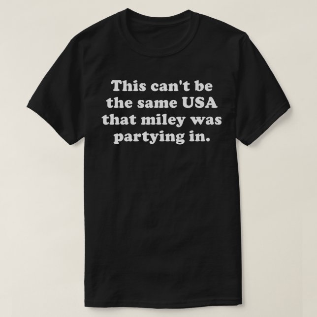 Das kann nicht die gleichen USA sein wie Miley. T-Shirt (Design vorne)