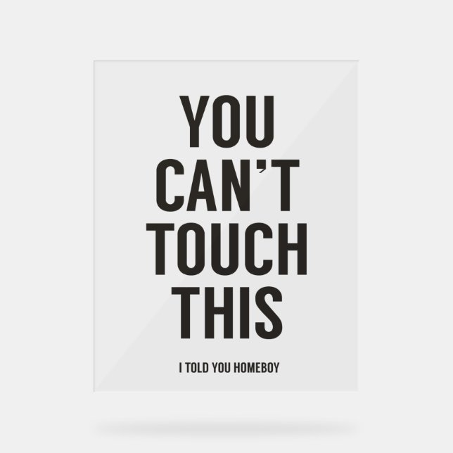 Das kannst du nicht Touch geben Acrylschild (Vorderseite)