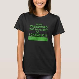 Das Kennwort für die Cybersicherheit war zu Kurz f T-Shirt