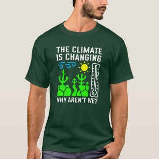 Das Klima verändert sich, warum sind wir nicht? T-Shirt