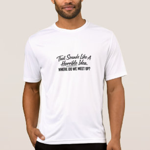 Das klingt nach einer schrecklichen Idee T-Shirt