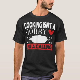 Das Kochen ist kein Hobby, sondern die 161 T-Shirt