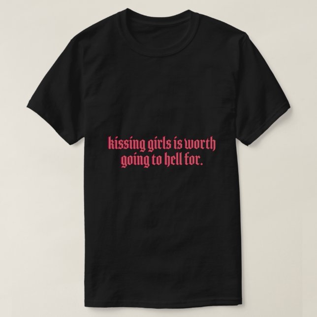 Das Küssen von Mädchen ist es wert, nach Sticker z T-Shirt (Design vorne)