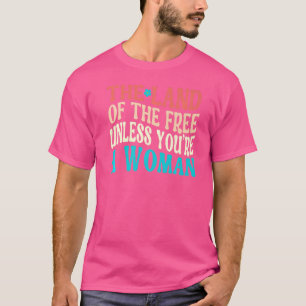 Das Land der Freiheit, es sei denn, Sie sind eine  T-Shirt