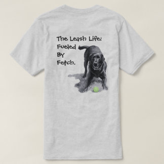 Das Leash-Leben: Angetrieben von Fetch. T-Shirt