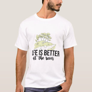 Das Leben am Fluss ist besser T-Shirt