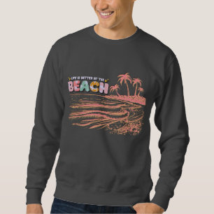 Das Leben am Strand ist besser Sweatshirt