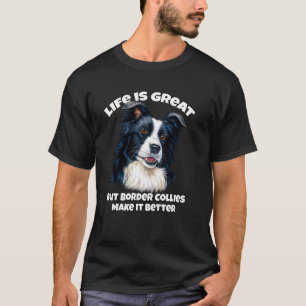 Das Leben an der Grenze ist ein großes Collies T-Shirt