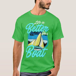 Das Leben auf einem Segelboot ist besser T-Shirt