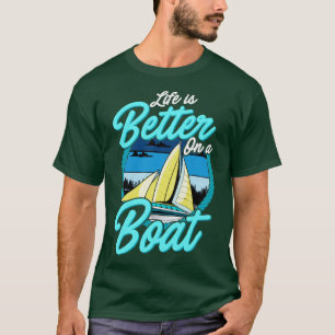 Das Leben auf einem Segelboot ist besser T-Shirt