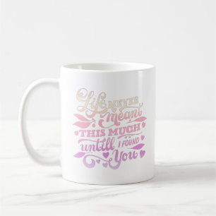 Das Leben bedeutete nie so viel, bis du gefunden h Kaffeetasse