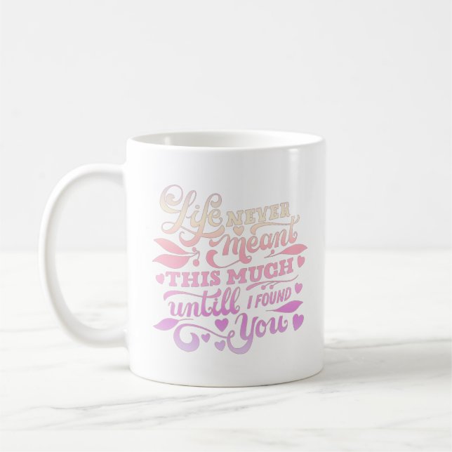 Das Leben bedeutete nie so viel, bis du gefunden h Kaffeetasse (Links)