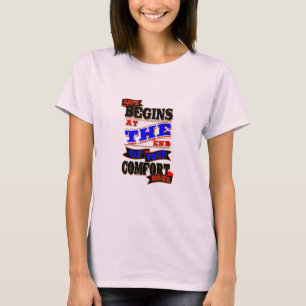 Das Leben beginnt am Ende Ihres Komfortzentrums T-Shirt