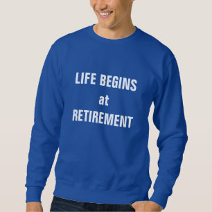 "Das Leben beginnt im Ruhestand" Sweatshirt