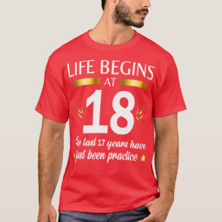 Das Leben beginnt mit 18 in den letzten 17 Jahren  T-Shirt