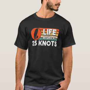 Das Leben beginnt mit 25 Knoten Windsurfen T-Shirt