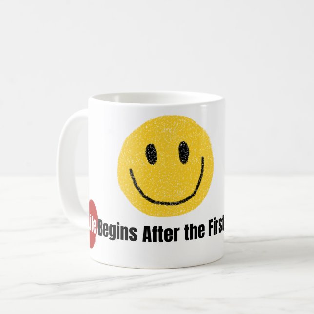 Das Leben beginnt nach dem ersten Schluck. Hübsche Kaffeetasse (Vorderseite Links)