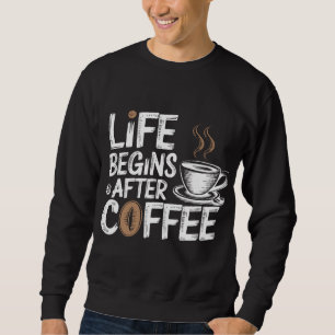 Das Leben beginnt nach dem Kaffee - Funny Coffee L Sweatshirt