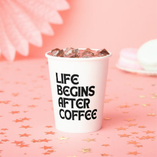 DAS LEBEN BEGINNT NACH DEM KAFFEE PAPPBECHER