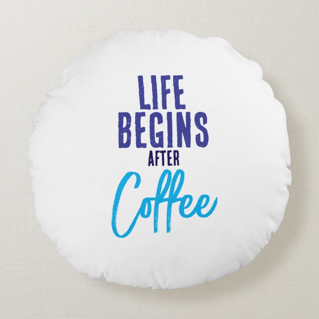 Das Leben beginnt nach dem Kaffee Rundes Kissen (Vorderseite)