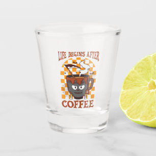 Das Leben beginnt nach dem Kaffee Schnapsglas
