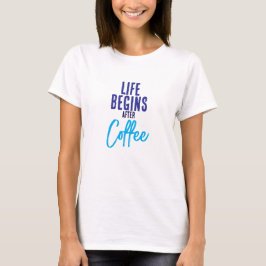 Das Leben beginnt nach dem Kaffee T-Shirt