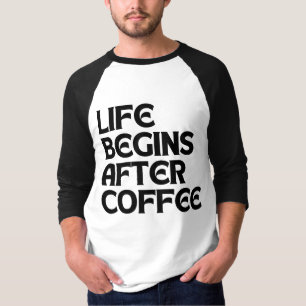 DAS LEBEN BEGINNT NACH DEM KAFFEE T-Shirt