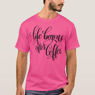 Das Leben beginnt nach dem Kaffee T-Shirt