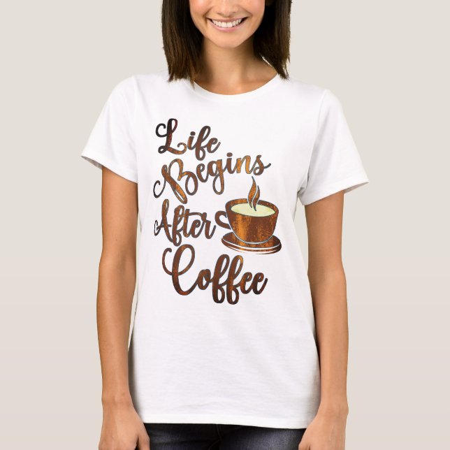 Das Leben beginnt nach dem Kaffee T-Shirt (Vorderseite)