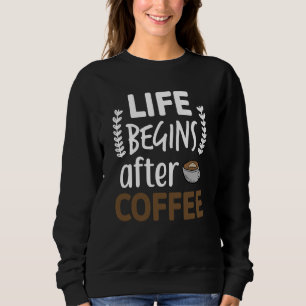 Das Leben Beginnt Nach Frauen Kaffee Koffein Espre Sweatshirt